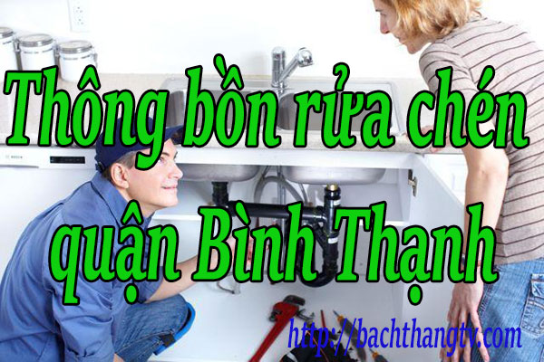 Thông bồn rửa chén quận Bình Thạnh giá rẻ BTTV